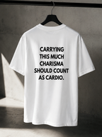 Carrying this much charisma should count as cardio Oversize Unisex Tshirt