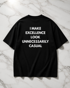 I make excellence look unnecessarily casual Oversize Unisex Tshirt