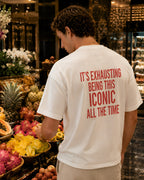 It's exhausting being this iconic all the time Oversize Unisex Tshirt