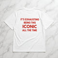 It's exhausting being this iconic all the time Oversize Unisex Tshirt