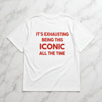 It's exhausting being this iconic all the time Oversize Unisex Tshirt
