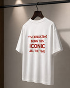 It's exhausting being this iconic all the time Oversize Unisex Tshirt