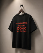 It's exhausting being this iconic all the time Oversize Unisex Tshirt