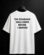The standard was lower before i arrived Oversize Unisex Tshirt