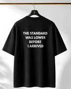 The standard was lower before i arrived Oversize Unisex Tshirt
