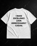 I make excellence look unnecessarily casual Oversize Unisex Tshirt