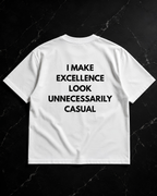 I make excellence look unnecessarily casual Oversize Unisex Tshirt